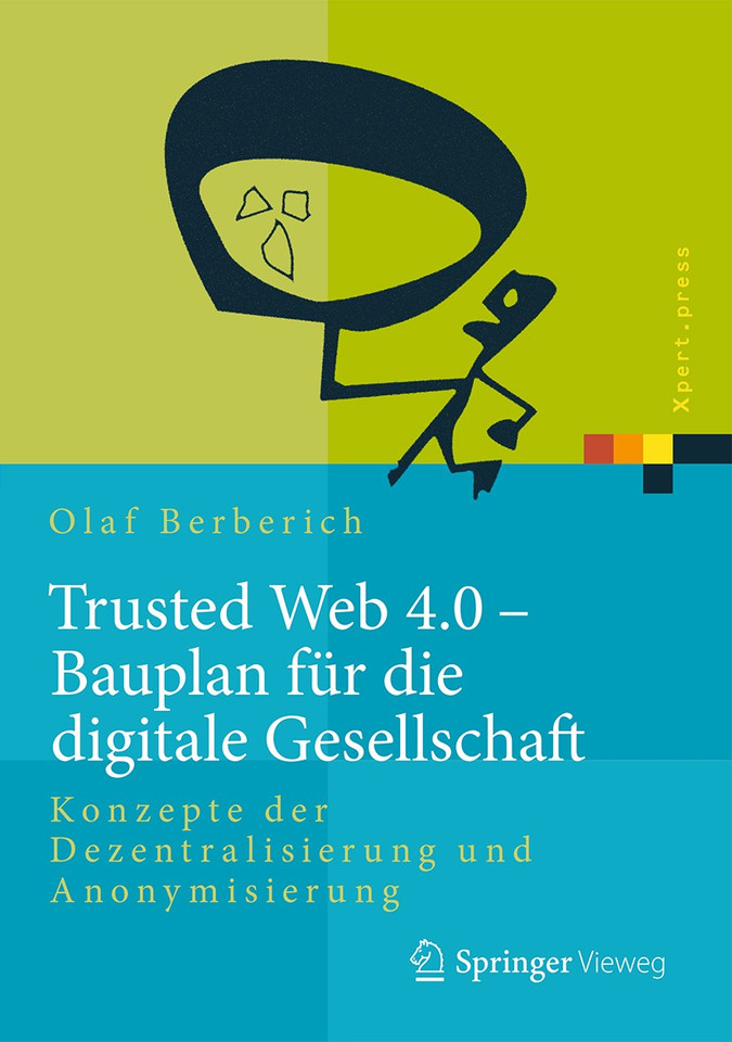 Trusted Web 4.0 - Bauplan für die digitale Gesellschaft: Konzepte der Dezentralisierung und Anonymisierung (Xpert.press) book cover by Olaf Berberich