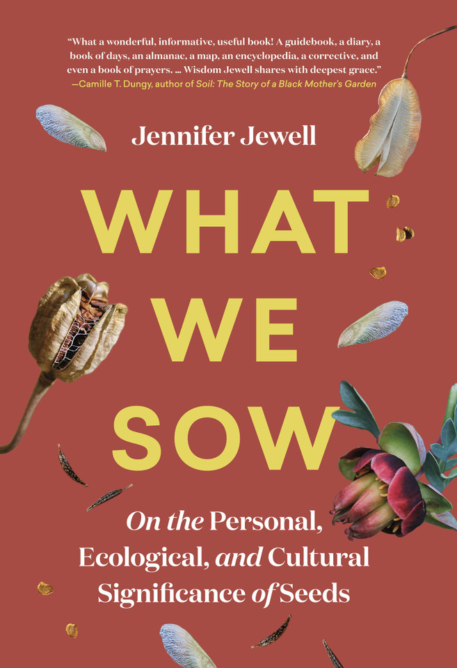 What We Sow: On the Personal, Ecological, and Cultural Significance of Seeds book cover by Jennifer Jewell