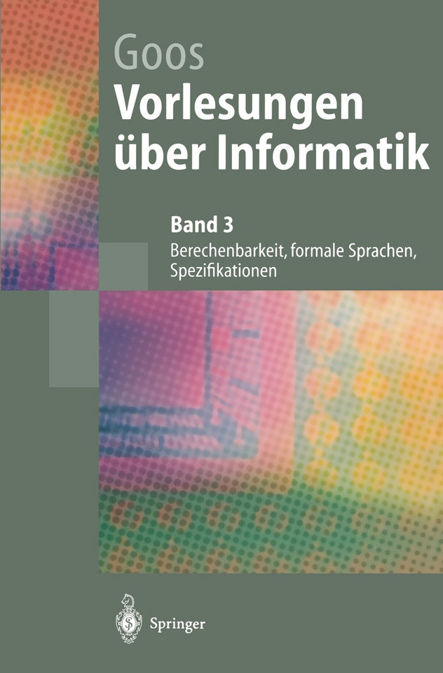 Vorlesungen über Informatik: Berechenbarkeit, formale Sprachen, Spezifikationen (Springer-Lehrbuch) book cover by Gerhard Goos