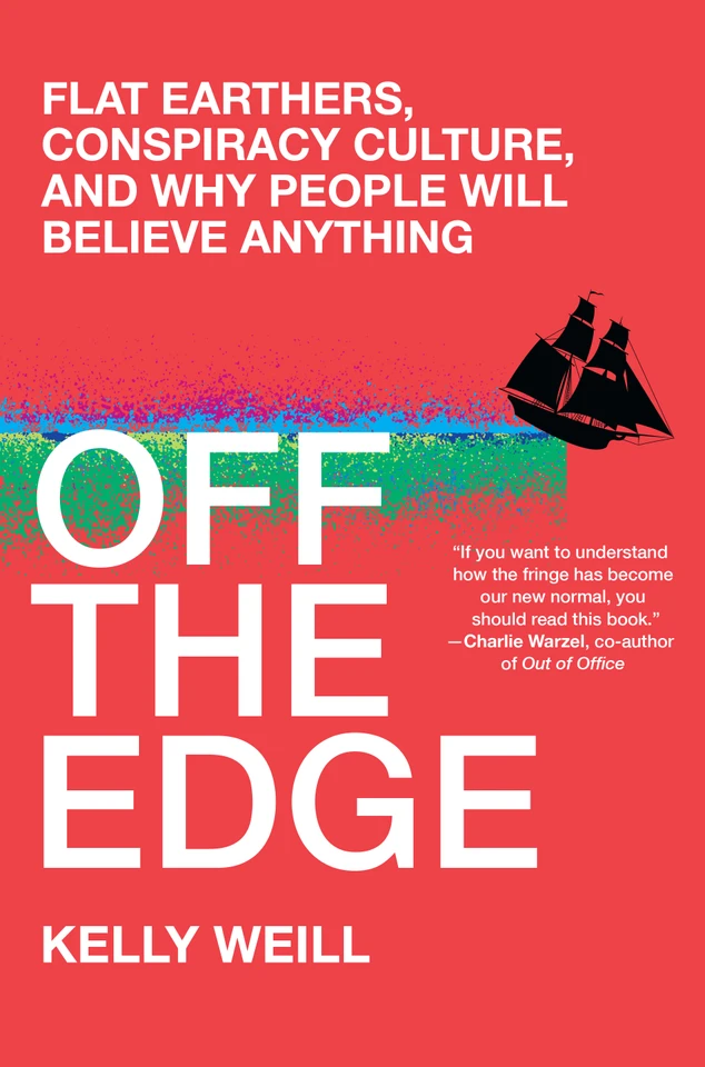 Off the Edge: Flat Earthers, Conspiracy Culture, and Why People Will Believe Anything book cover by Kelly Weill