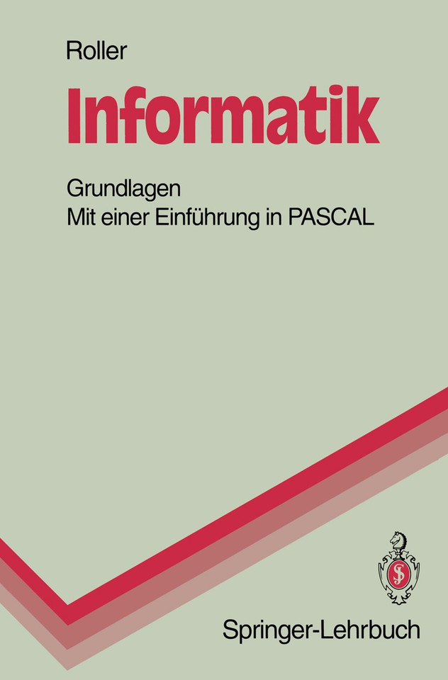 Informatik: Grundlagen Mit einer Einführung in PASCAL (Springer-Lehrbuch) book cover by Dieter Roller
