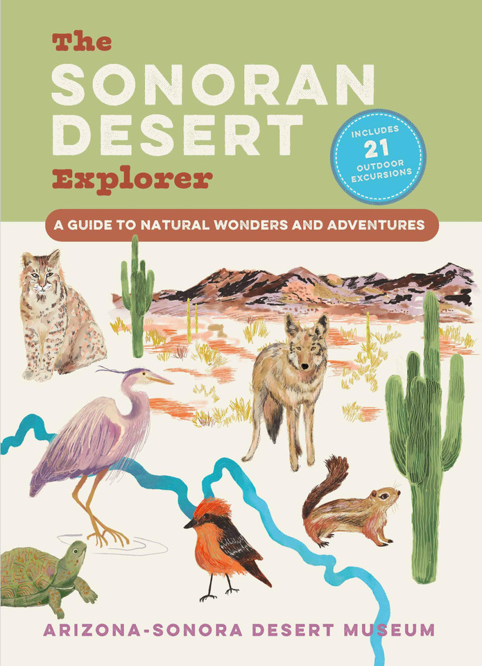 The Sonoran Desert Explorer: A Guide to Natural Wonders and Adventures book cover by Arizona-Sonora Desert Museum, Debra Colodner, Craig Ivanyi, Catherine Bartlett, Jesús M. García, Roxane Ramos