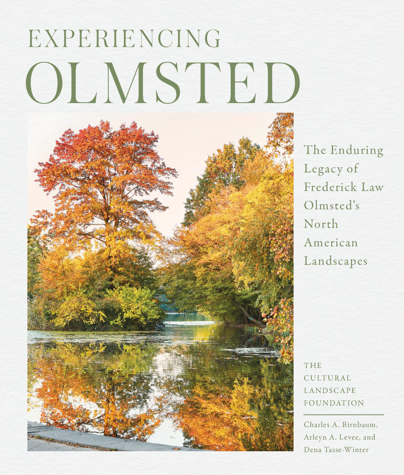 Experiencing Olmsted: The Enduring Legacy of Frederick Law Olmsted's North American Landscapes book cover by The Cultural Landscape Foundation, Charles Birnbaum, Dena Tasse-Winter, Arleyn Levee