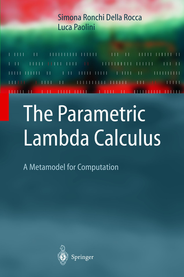 The Parametric Lambda Calculus: A Metamodel for Computation (Texts in Theoretical Computer Science. An EATCS Series) book cover by Simona Ronchi Della Rocca, Luca Paolini