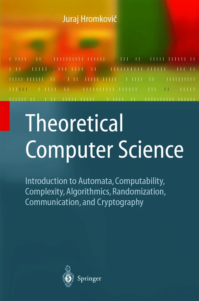 Theoretical Computer Science: Introduction to Automata, Computability, Complexity, Algorithmics, Randomization, Communication, and Cryptography (Texts in Theoretical Computer Science. An EATCS Series) book cover by Juraj Hromkovič