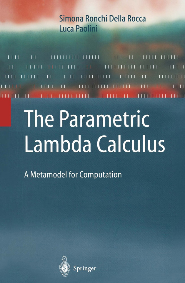 The Parametric Lambda Calculus: A Metamodel for Computation (Texts in Theoretical Computer Science. An EATCS Series) book cover by Simona Ronchi Della Rocca, Luca Paolini