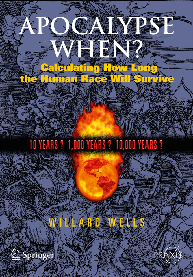 Apocalypse When?: Calculating How Long the Human Race Will Survive (Springer Praxis Books) book cover by Willard Wells