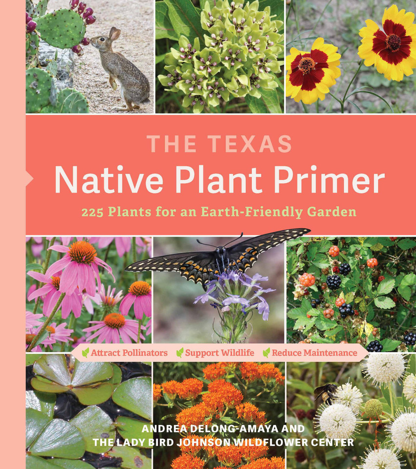 The Texas Native Plant Primer: 225 Plants for an Earth-Friendly Garden book cover by Lady Bird Johnson Wildflower Center, Andrea DeLong-Amaya
