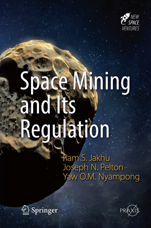 Space Mining and Its Regulation (Springer Praxis Books) book cover by Ram S. Jakhu, Joseph N. Pelton, Yaw Otu Mankata Nyampong