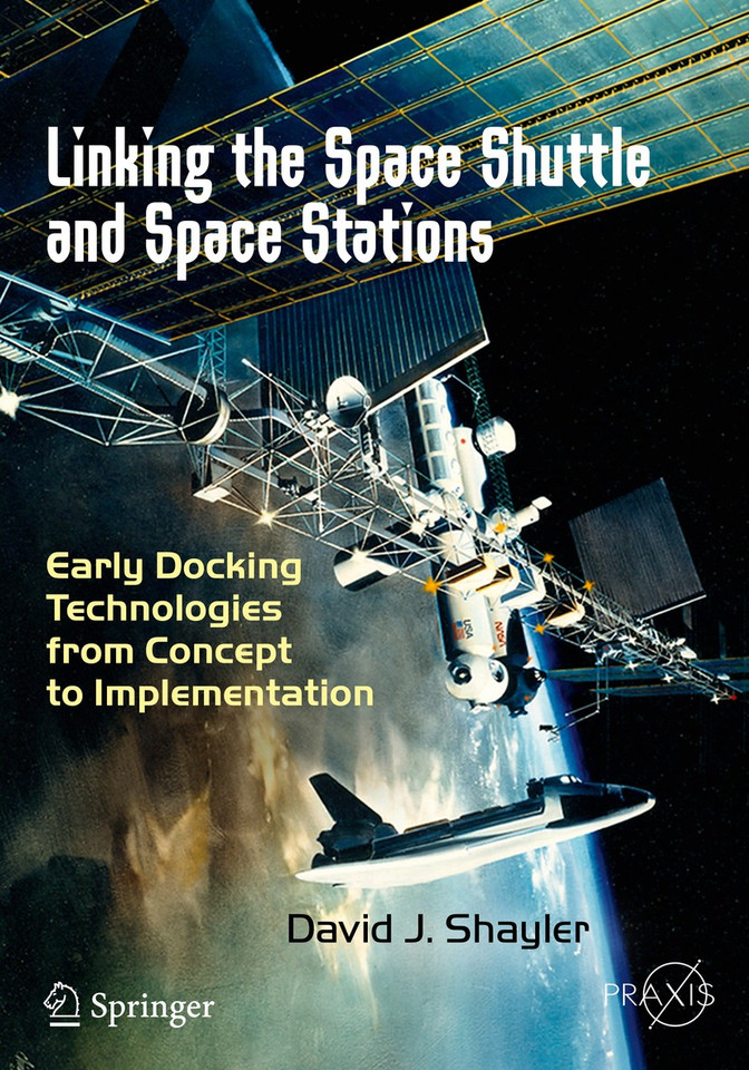 Linking the Space Shuttle and Space Stations: Early Docking Technologies from Concept to Implementation (Springer Praxis Books) book cover by David J. Shayler