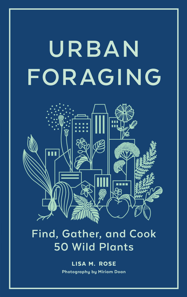 Urban Foraging: Find, Gather, and Cook 50 Wild Plants book cover by Lisa M. Rose