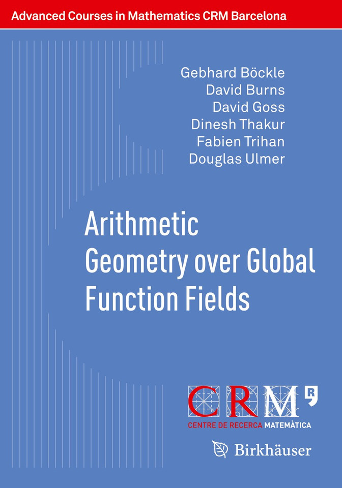 Arithmetic Geometry over Global Function Fields (Advanced Courses in Mathematics - CRM Barcelona) book cover by Gebhard Böckle, David Burns, David Goss, Dinesh Thakur, Fabien Trihan, Douglas Ulmer