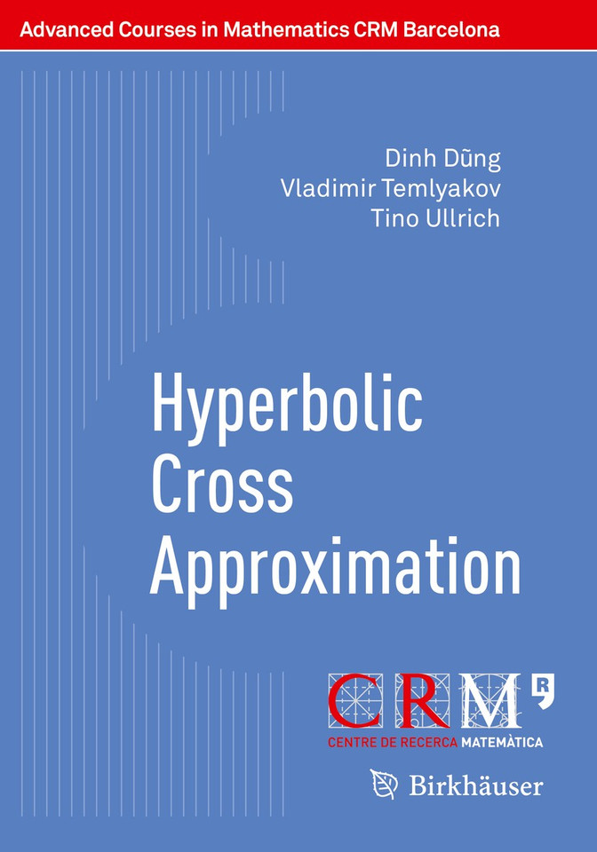 Hyperbolic Cross Approximation (Advanced Courses in Mathematics - CRM Barcelona) book cover by Dinh Dũng, Vladimir Temlyakov, Tino Ullrich