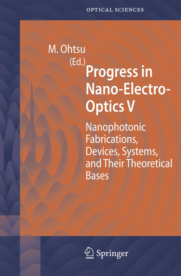 Progress in Nano-Electro-Optics V: Nanophotonic Fabrications, Devices, Systems, and Their Theoretical Bases (Springer Series in Optical Sciences #117) book cover by 