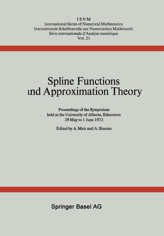 Spline Functions and Approximation Theory: Proceedings of the Symposium held at the University of Alberta, Edmonton May 29 to June 1, 1972 (International Series of Numerical Mathematics #21) book cover by A. Meir, A. Sharma
