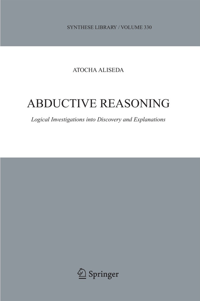 Abductive Reasoning: Logical Investigations into Discovery and Explanation (Synthese Library #330) book cover by Atocha Aliseda