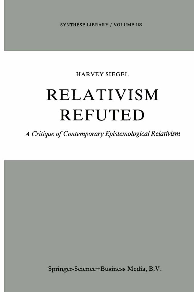 Relativism Refuted: A Critique of Contemporary Epistemological Relativism (Synthese Library #189) book cover by H. Siegel