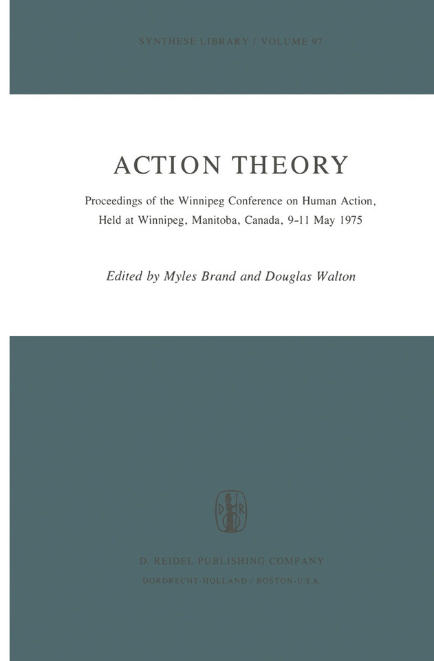 Action Theory: Proceedings of the Winnipeg Conference on Human Action, Held at Winnipeg, Manitoba, Canada, 9–11 May 1975 (Synthese Library #97) book cover by 