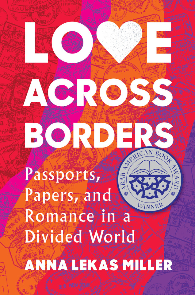 Love Across Borders: Passports, Papers, and Romance in a Divided World book cover by Anna Lekas Miller