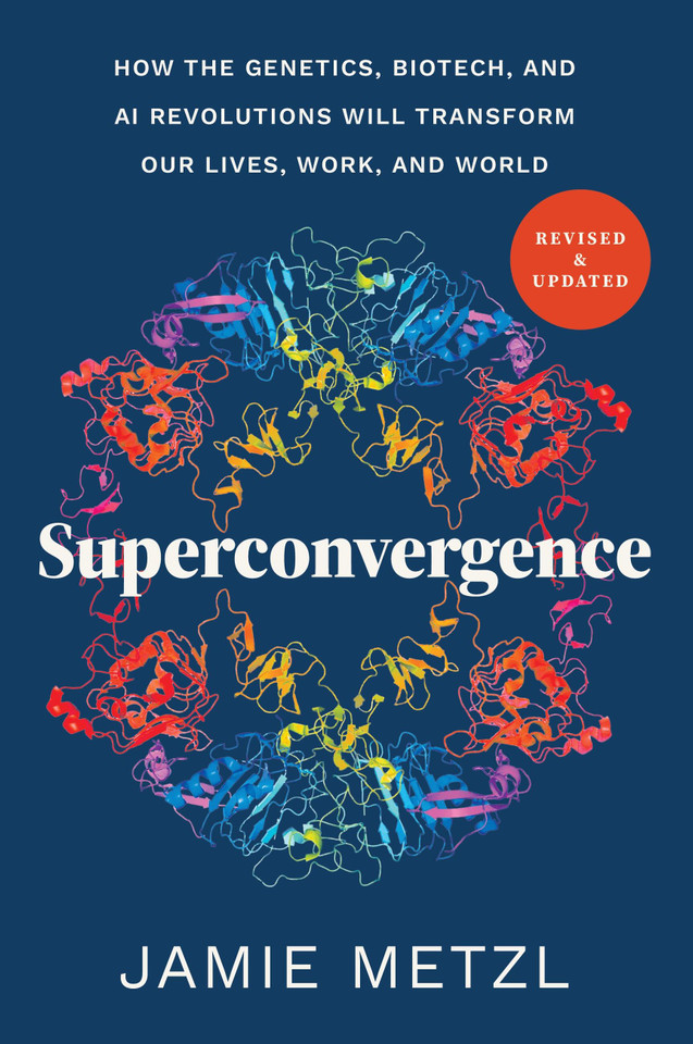 Superconvergence: How the Genetics, Biotech, and AI Revolutions Will Transform our Lives, Work, and World book cover by Jamie Metzl