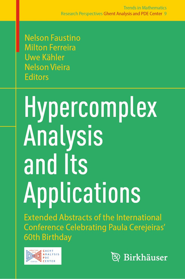 Hypercomplex Analysis and Its Applications: Extended Abstracts of the International Conference Celebrating Paula Cerejeiras’ 60th Birthday (Trends in Mathematics #9) book cover by 