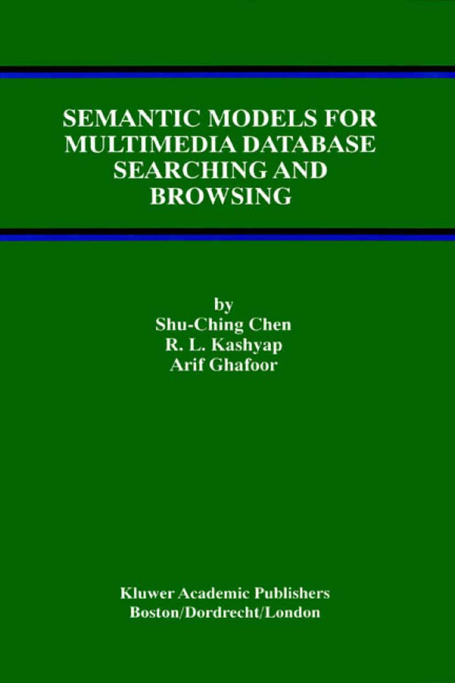 Semantic Models for Multimedia Database Searching and Browsing (Advances in Database Systems #21) book cover by Shu-Ching Chen, R.L. Kashyap, Arif Ghafoor