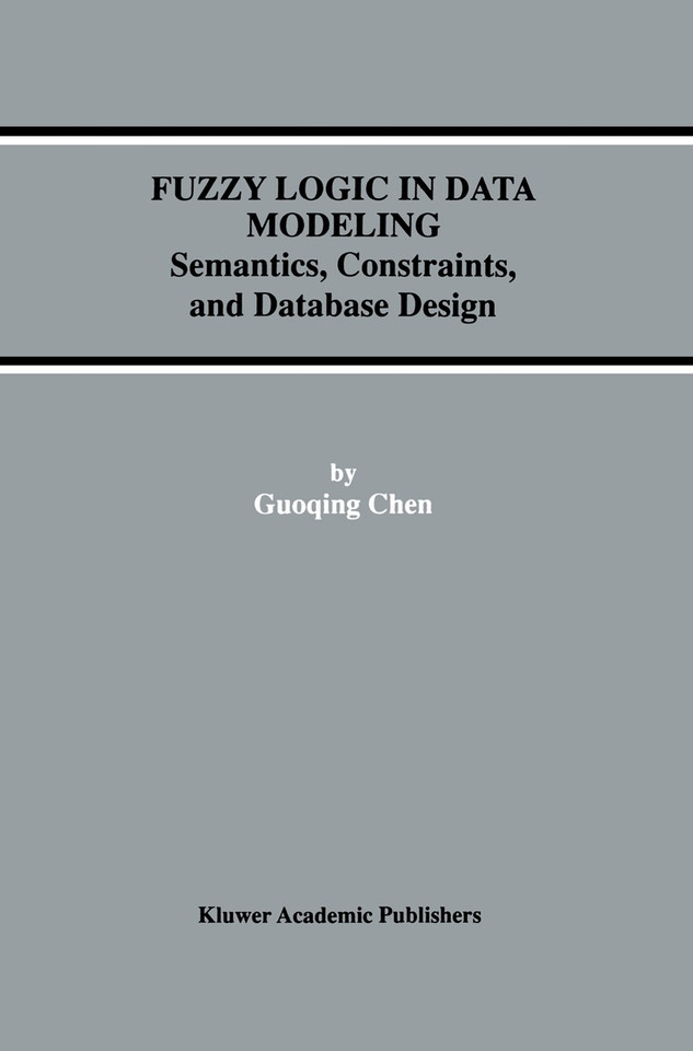 Fuzzy Logic in Data Modeling: Semantics, Constraints, and Database Design (Advances in Database Systems #15) book cover by Guoqing Chen