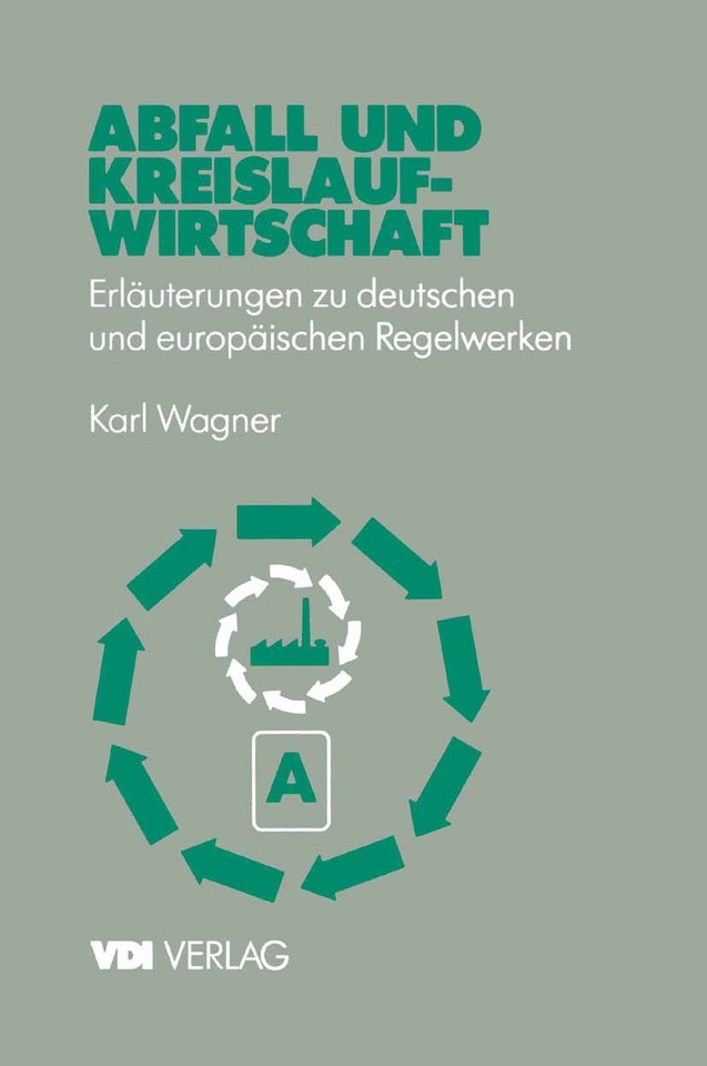 Abfall und Kreislaufwirtschaft: Erläuterungen zu deutschen und europäischen (EU) Regelwerken (VDI-Buch) book cover by Karl Wagner