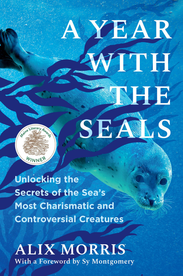 A Year with the Seals: Unlocking the Secrets of the Sea's Most Charismatic and Controversial Creatures book cover by Alix Morris