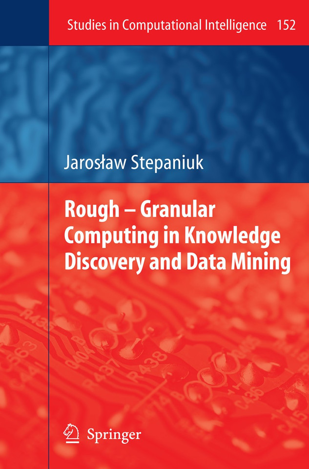 Rough – Granular Computing in Knowledge Discovery and Data Mining (Studies in Computational Intelligence #152) book cover by J. Stepaniuk