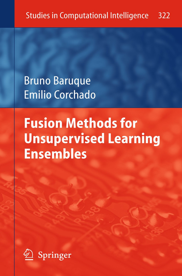 Fusion Methods for Unsupervised Learning Ensembles (Studies in Computational Intelligence #322) book cover by Bruno Baruque