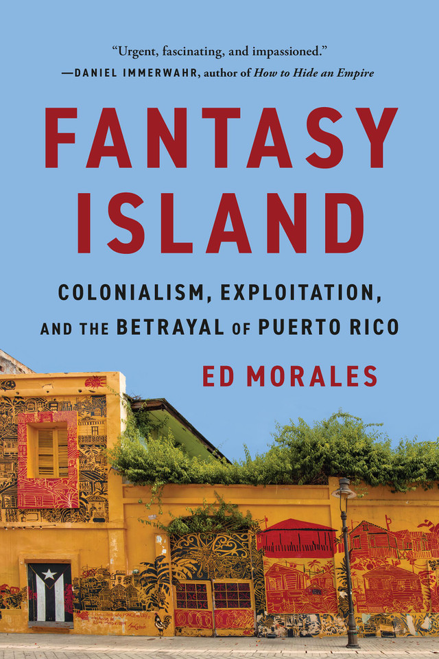 Fantasy Island: Colonialism, Exploitation, and the Betrayal of Puerto Rico book cover by Ed Morales