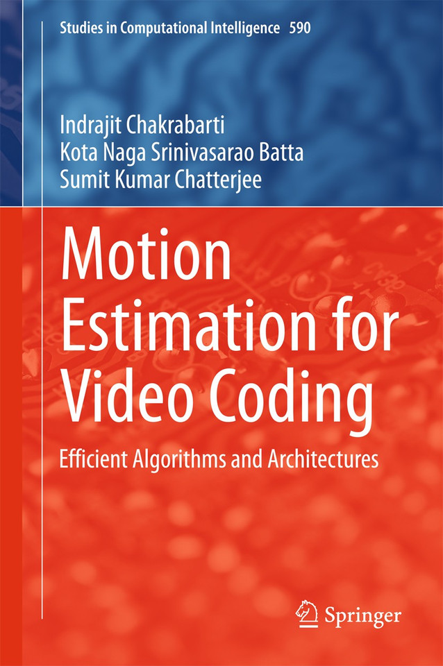 Motion Estimation for Video Coding: Efficient Algorithms and Architectures (Studies in Computational Intelligence #590) book cover by Indrajit Chakrabarti, Kota Naga Srinivasarao Batta, Sumit Kumar Chatterjee