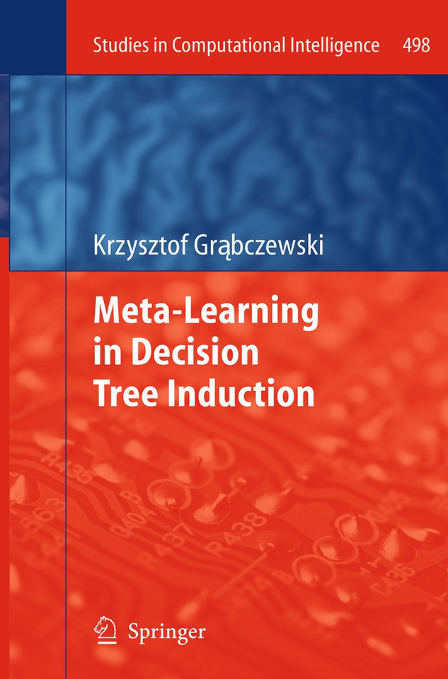 Meta-Learning in Decision Tree Induction (Studies in Computational Intelligence #498) book cover by Krzysztof Grąbczewski