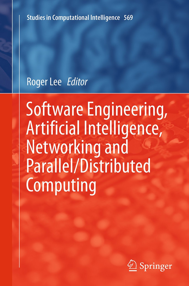 Software Engineering, Artificial Intelligence, Networking and Parallel/Distributed Computing (Studies in Computational Intelligence #569) book cover by 