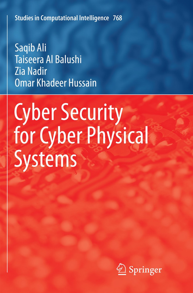 Cyber Security for Cyber Physical Systems (Studies in Computational Intelligence #768) book cover by Saqib Ali, Taiseera Al Balushi, Zia Nadir, Omar Khadeer Hussain