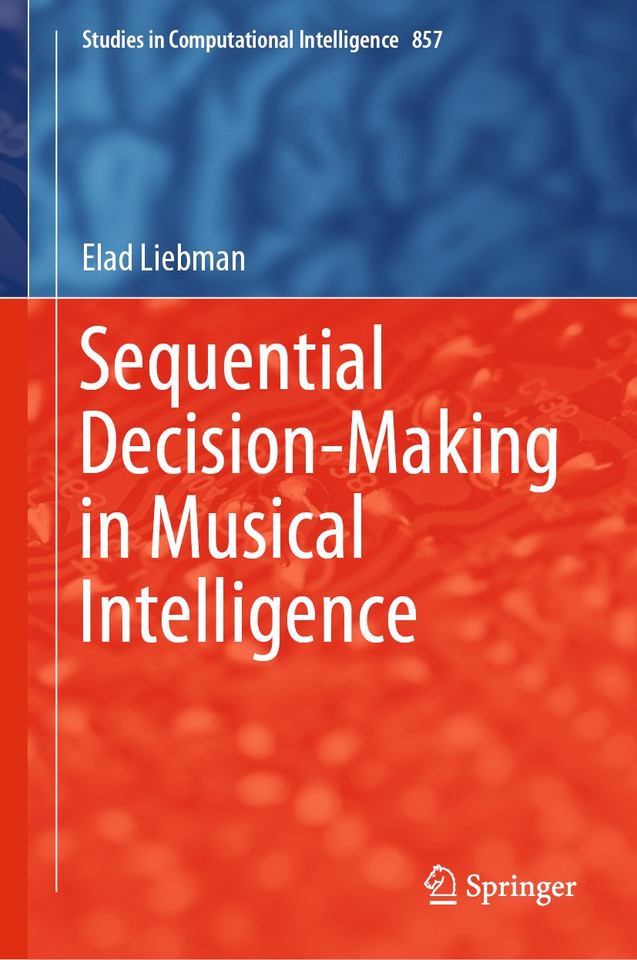 Sequential Decision-Making in Musical Intelligence (Studies in Computational Intelligence #857) book cover by Elad Liebman