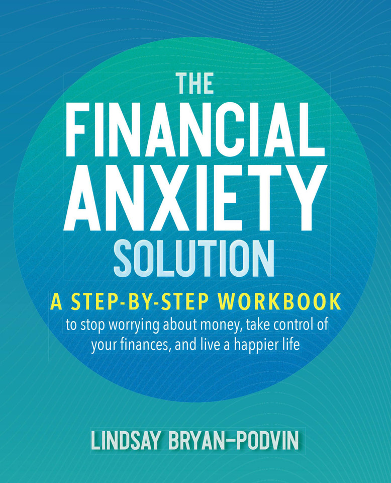 The Financial Anxiety Solution: A Step-by-Step Workbook to Stop Worrying about Money, Take Control of Your Finances, and Live a Happier Life book cover by Lindsay Bryan-Podvin