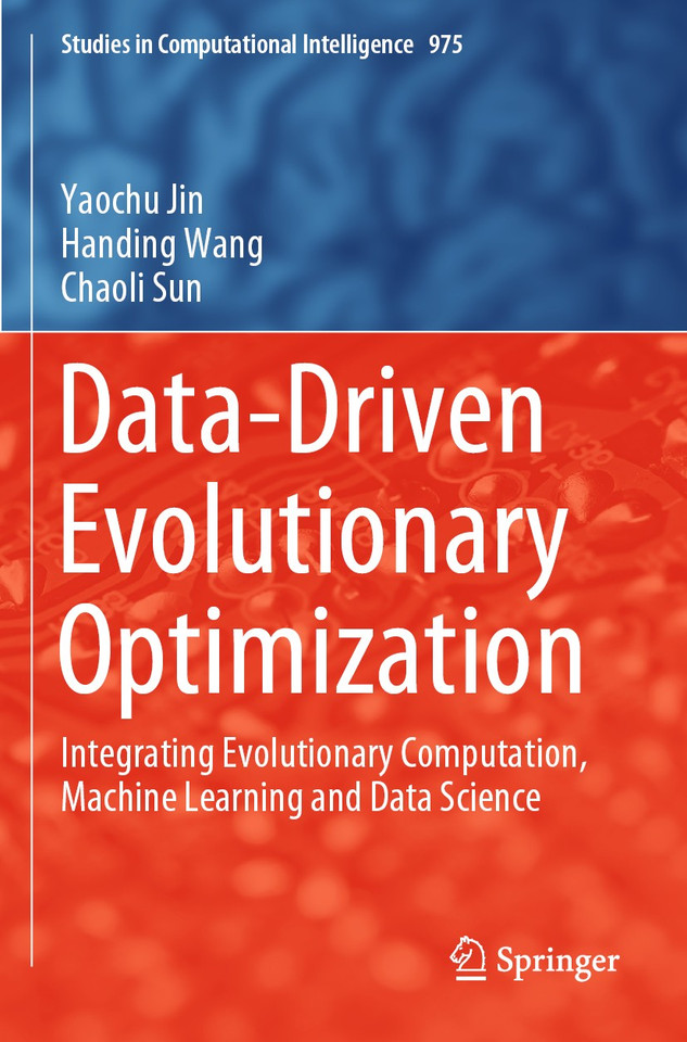 Data-Driven Evolutionary Optimization: Integrating Evolutionary Computation, Machine Learning and Data Science (Studies in Computational Intelligence #975) book cover by Yaochu Jin, Handing Wang, Chaoli Sun