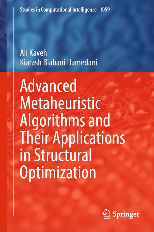 Advanced Metaheuristic Algorithms and Their Applications in Structural Optimization (Studies in Computational Intelligence #1059) book cover by Ali Kaveh, Kiarash Biabani Hamedani