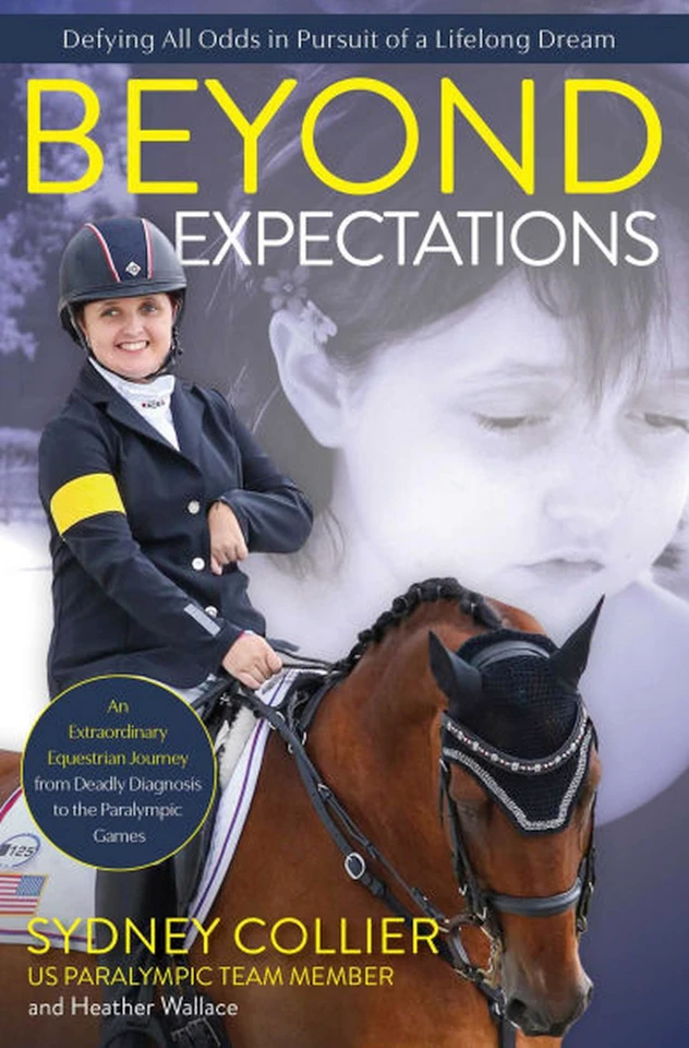 Beyond Expectations: An Extraordinary Equestrian Journey from Deadly Diagnosis to the Paralympic Games book cover by Sydney Collier