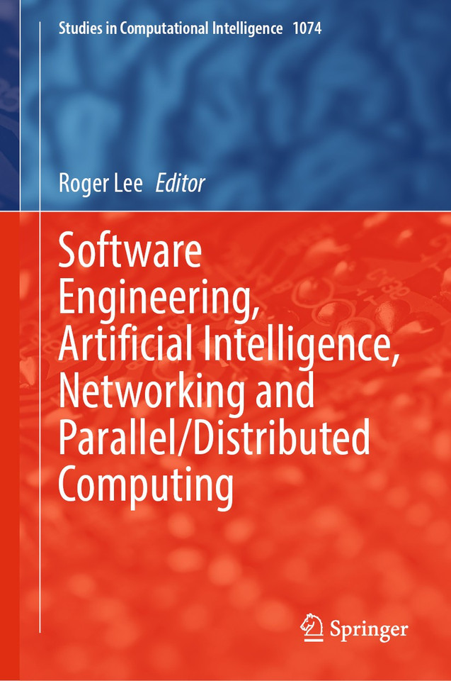 Software Engineering, Artificial Intelligence, Networking and Parallel/Distributed Computing (Studies in Computational Intelligence #1074) book cover by 