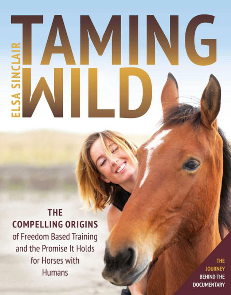 Taming Wild: The Compelling Origins of Freedom Based Training and the Promise It Holds for Horses with Humans book cover by Elsa Sinclair