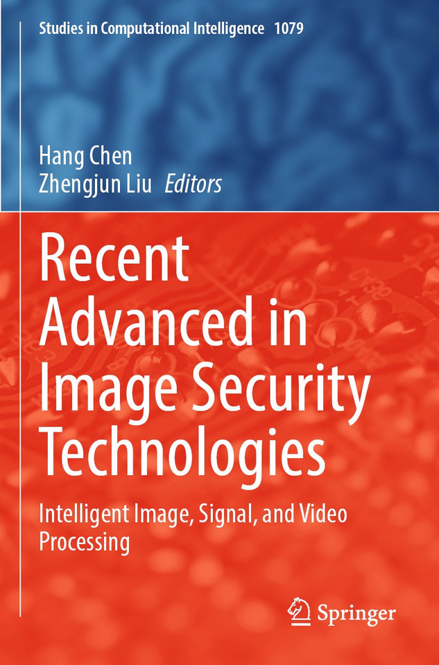 Recent Advanced in Image Security Technologies: Intelligent Image, Signal, and Video Processing (Studies in Computational Intelligence #1079) book cover by 