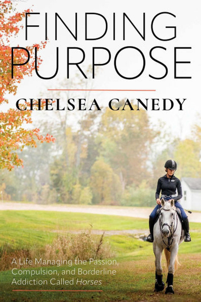 Finding Purpose: A Life Managing the Passion, Compulsion, and Borderline Addiction Called "Horses" book cover by Chelsea Canedy