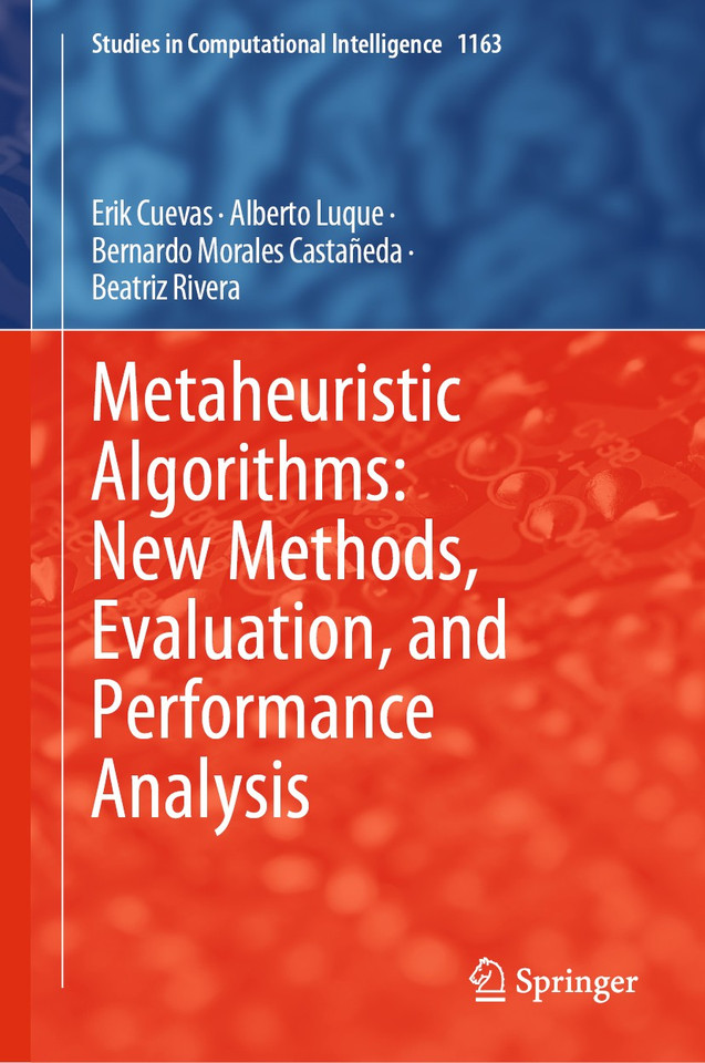 Metaheuristic Algorithms: New Methods, Evaluation, and Performance Analysis (Studies in Computational Intelligence #1163) book cover by Erik Cuevas, Alberto Luque, Bernardo Morales Castañeda, Beatriz Rivera