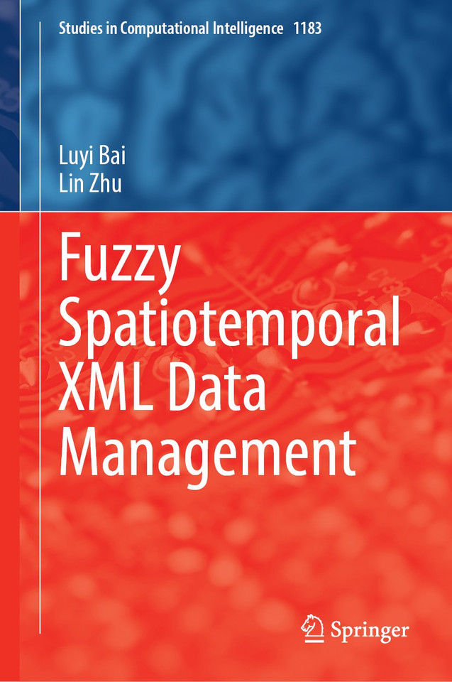 Fuzzy Spatiotemporal XML Data Management (Studies in Computational Intelligence #1183) book cover by Luyi Bai, Lin Zhu