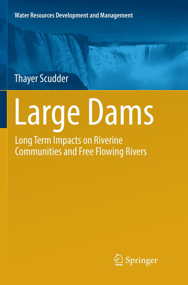 Large Dams: Long Term Impacts on Riverine Communities and Free Flowing Rivers (Water Resources Development and Management) book cover by Thayer Scudder