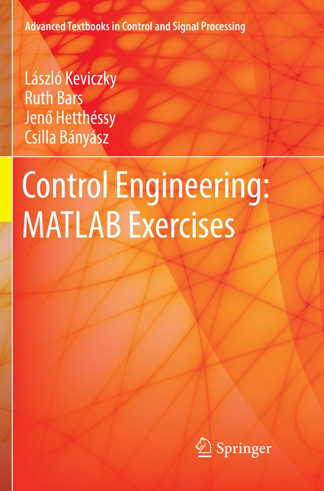 Control Engineering: MATLAB Exercises (Advanced Textbooks in Control and Signal Processing) book cover by László Keviczky, Ruth Bars, Jenő Hetthéssy, Csilla Bányász