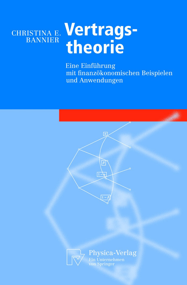 Vertragstheorie: Eine Einführung mit finanzökonomischen Beispielen und Anwendungen (Physica-Lehrbuch) book cover by Christina E. Bannier